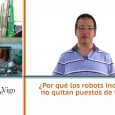 ¿Por qué los robots industriales no quitan puestos de trabajo? – Nacho Armesto – Ingeniero industrial – UVIGO